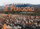 Couverture du livre « 100 photos pour aimer le Périgord » de Annie-Paule Et Chris aux éditions Editions Sutton