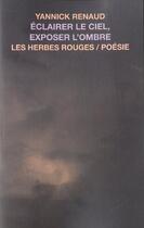 Couverture du livre « Eclairer le ciel, exposer l'ombre » de Renaud Yannick aux éditions Les Herbes Rouges