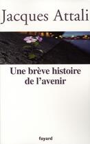 Couverture du livre « Une brève histoire de l'avenir » de Jacques Attali aux éditions Fayard