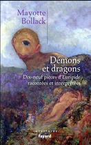 Couverture du livre « Démons et dragons ; les dix-neuf pièces d'Euripide racontées et interprétées » de Mayotte Bollack aux éditions Fayard