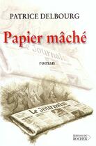 Couverture du livre « Papier mache » de Patrice Delbourg aux éditions Rocher