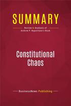 Couverture du livre « Summary: Constitutional Chaos : Review and Analysis of Andrew P. Napolitano's Book » de Businessnews Publishing aux éditions Political Book Summaries