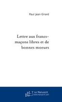 Couverture du livre « Lettre aux francs-macons libres et de bonnes moeurs » de Paul-Jean Girard aux éditions Le Manuscrit