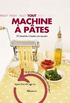Couverture du livre « Tout machine à pâtes ; 30 recettes à toutes les sauces » de Lagorce Sylvie aux éditions La Martiniere