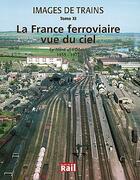 Couverture du livre « Images de trains t.11 ; France ferroviaire vue du ciel » de  aux éditions La Vie Du Rail