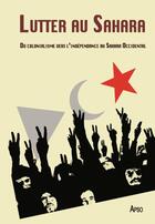 Couverture du livre « Lutter au Sahara ; du colonialisme vers l'indépendance au Sahara occidental » de  aux éditions Apso