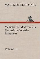 Couverture du livre « Memoires de mademoiselle mars (volume ii) (de la comedie francaise) » de Mars Mademoiselle aux éditions Tredition
