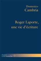 Couverture du livre « Roger Laporte, une vie d'écriture » de Domenico Cambria aux éditions Hermann