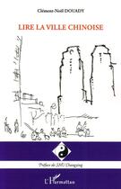 Couverture du livre « Lire la ville chinoise » de Clement-Noel Douady aux éditions Editions L'harmattan