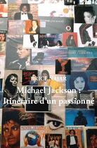 Couverture du livre « Michael Jackson : itinéraire d'un passionné » de Brice Najar aux éditions Edilivre