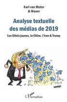 Couverture du livre « Analyse textuelle des médias de 2019 ; les gilets jaunes, la Chine, l'Iran & Trump » de Karl Van Meter et Waner aux éditions L'harmattan