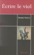 Couverture du livre « Écrire le viol » de Rennie Yotova aux éditions Non Lieu