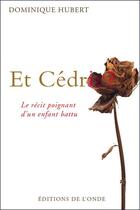 Couverture du livre « Et Cédric ? le récit poignant d'un enfant battu » de Dominique Hubert aux éditions De L'onde