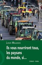 Couverture du livre « Ils vous nourriront tous, les paysans du monde, si.. » de Louis Malassis aux éditions Quae