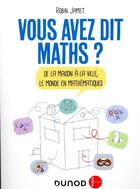 Couverture du livre « Vous avez dit maths ? de la maison à la ville, le monde en mathématiques » de Robin Jamet aux éditions Dunod