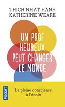 Couverture du livre « Un prof heureux peut changer le monde » de Katherine Weare et Nhat Hanh aux éditions Pocket