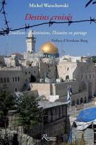 Couverture du livre « Destins croisés ; Israéliens ; Palestiniens, l'histoire en partage » de Michel Warschawski aux éditions Riveneuve