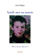 Couverture du livre « Grandir sans ses parents ; mais où est mon chez-moi ? » de Filippo Gian aux éditions Edilivre
