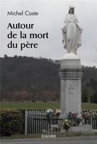 Couverture du livre « Autour de la mort du pere » de Michel Coste aux éditions Edilivre