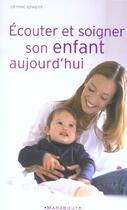 Couverture du livre « Ecouter Et Soigner Son Enfant Aujourd'Hui » de Marc Sznadjer aux éditions Marabout