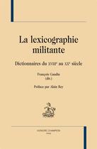 Couverture du livre « La lexicographie militante ; dictionnaires du XVIIIe au XXe siècle » de  aux éditions Honore Champion