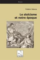 Couverture du livre « Le stoïcisme et notre époque » de Frederic Delorca aux éditions Editions Du Cygne