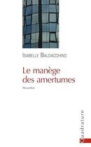 Couverture du livre « Le manège des amertumes » de Isabelle Baldacchino aux éditions Quadrature