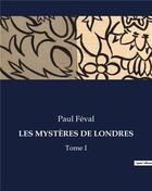 Couverture du livre « LES MYSTÈRES DE LONDRES : Tome I » de Paul Feval aux éditions Culturea