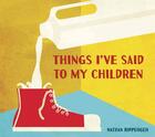 Couverture du livre « Things i''ve said to my children » de Nathan Ripperger aux éditions Random House Us