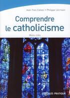 Couverture du livre « Comprendre le catholicisme » de Calvez/Lecrivai aux éditions Organisation