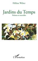 Couverture du livre « Jardins du temps ; poèmes et nouvelles » de Helene Weber aux éditions L'harmattan
