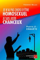 Couverture du livre « Je n'ai pas choisi d'être homosexuel, je suis juste chanceux ! t.2 ; enquête » de Frederic Bellec aux éditions Editions Du Net