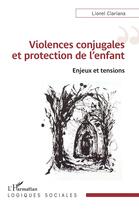 Couverture du livre « Violences conjugales et protection de l'enfant : Enjeux et tensions » de Lionel Clariana aux éditions L'harmattan