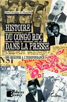 Couverture du livre « Histoire du Congo RDC dans la presse ; des origines à l'indépendance » de Jean-Chretien Ekambo aux éditions L'harmattan