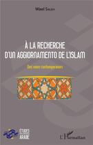 Couverture du livre « À la recherche d'un aggiornamento de l'islam ; des voies contemporaines » de Wael Saleh aux éditions L'harmattan