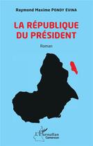 Couverture du livre « La République du président » de Pondy Evina R M. aux éditions L'harmattan