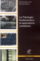 Couverture du livre « La tribologie ; fondamentaux et applications complexes » de Philippe Kapsa aux éditions Presses De L'ecole Des Mines