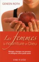 Couverture du livre « Les femmes, la nourriture et Dieu » de Geneen Roth aux éditions Un Monde Different