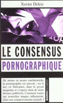 Couverture du livre « Le Consensus Pornographique » de Xavier Deleu aux éditions Mango