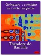 Couverture du livre « Gringoire ; comédie en 1 acte, en prose » de Theodore De Banville aux éditions Ebookslib
