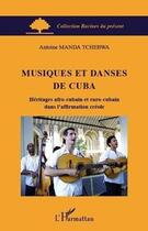 Couverture du livre « Musiques et danses de Cuba ; héritages afro-cubain et euro-cubain dans l'affirmation créole » de Antoine Manda Tchebwa aux éditions Editions L'harmattan