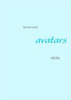 Couverture du livre « Avatars ; récits » de Michel André aux éditions Books On Demand