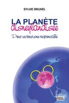 Couverture du livre « La planète disneylandisée ; pour un tourisme responsable » de Sylvie Brunel aux éditions Sciences Humaines
