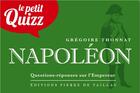 Couverture du livre « Le petit quizz de Napoléon : questions-réponses sur l'Empereur » de Gregoire Thonnat aux éditions Editions Pierre De Taillac