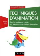 Couverture du livre « Le guide des techniques d'animation ; méthodes et outils pour réussir vos animations (3e édition) » de Francois Laure aux éditions Dunod