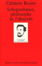 Couverture du livre « Schopenhauer philosophe de l'absurde » de Clement Rosset aux éditions Puf