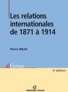 Couverture du livre « Les relations internationales de 1871 à 1914 (3e édition) » de Pierre Milza aux éditions Armand Colin