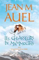 Couverture du livre « Les enfants de la terre Tome 3 : les chasseurs de mammouths » de Jean M. Auel aux éditions Presses De La Cite