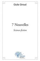 Couverture du livre « 7 nouvelles - science-fiction » de Giulia Giroud aux éditions Edilivre