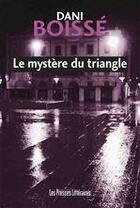 Couverture du livre « Le mystère du triangle » de Dani Boisse aux éditions Les Presses Littéraires